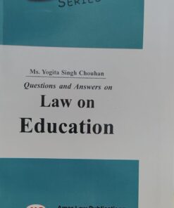 Law on Education (Question & Answersa) MS YOGITA SINGH CHOUHAN  Amar Law Publication, Indore ALP'S SERIES