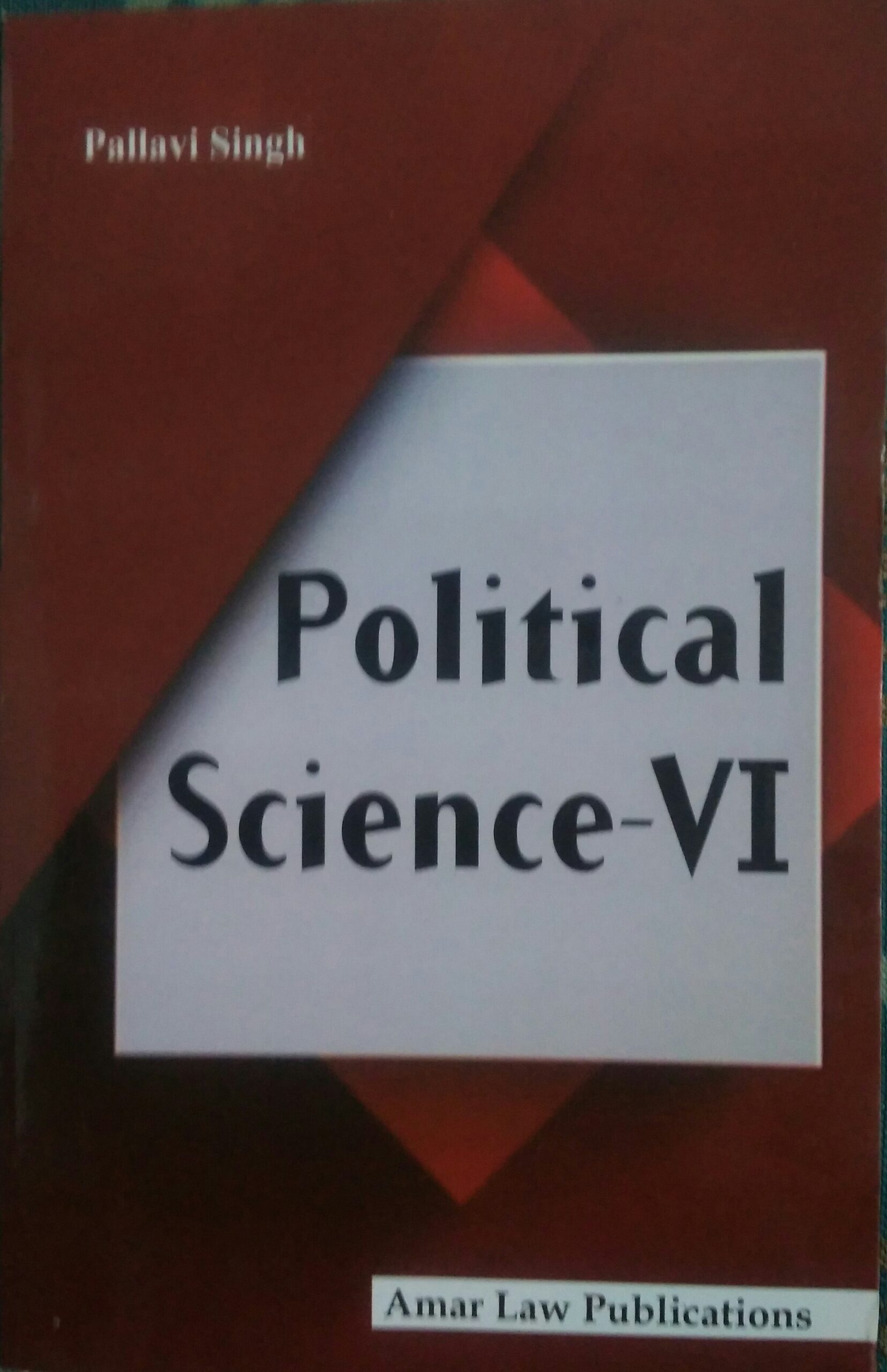 Political Science- VI BY Pallavi Singh Amar Law Publication, Indore