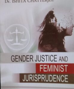 Gender Justice & Feminist Jurisprudence BY Dr. Ishita Chatterjee Central Law Publications