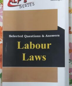 LABOUR LAWS (ALP'S SERIES SELECTED QUESTIONS & ANSWERS) AMAR LAW PUBLICATION