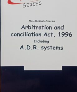 ALPs Series The Arbitration & Conciliation Act 1996 (Including A.D.R.) BY Mrs.Abhilasha Sharma