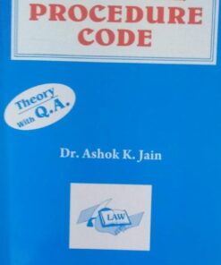 CRIMINAL PROCEDURE CODE Theory with Q.A. DR. Ashok K. Jain Ascent Publications