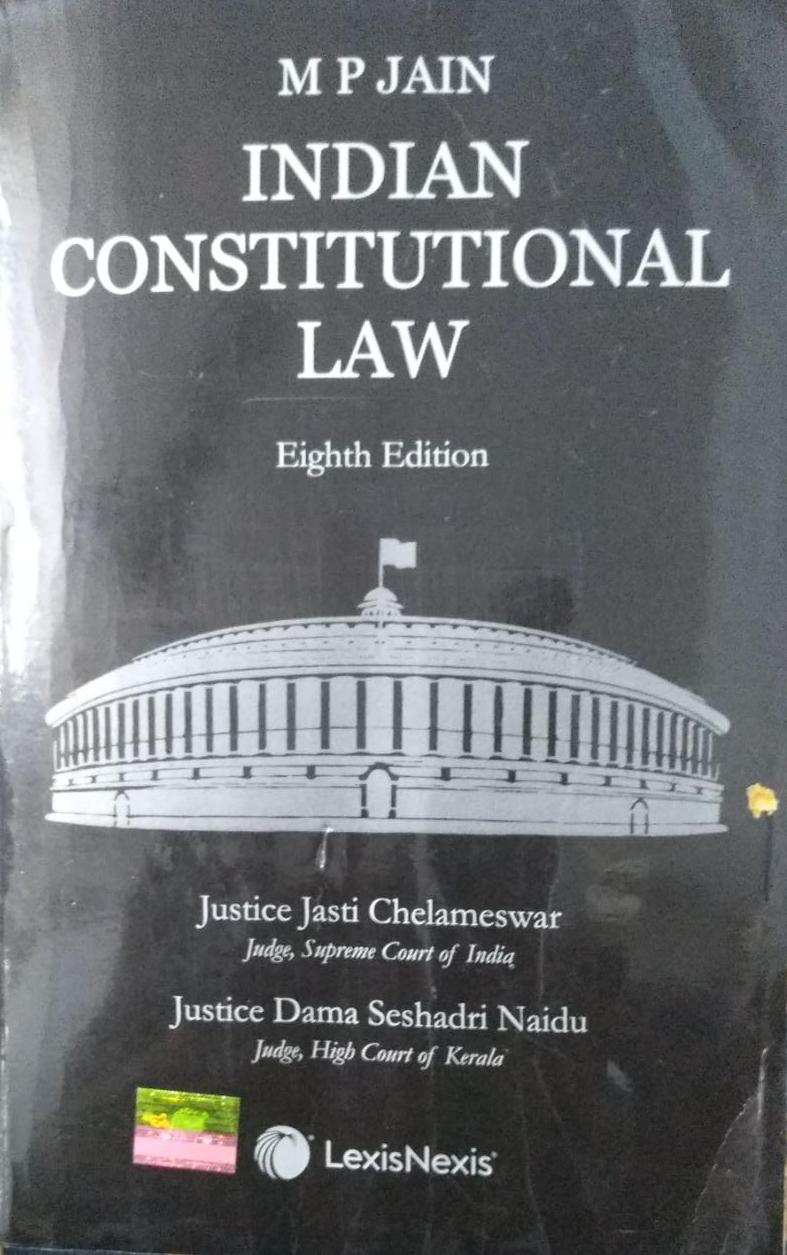 M P JAIN INDIAN CONSTITUTIONAL LAW Eighth Edition Justice Jasti Chelameswar Judge, Supreme Court of India Justice Dama Seshadri Naidu Judge, High Court of Kerala