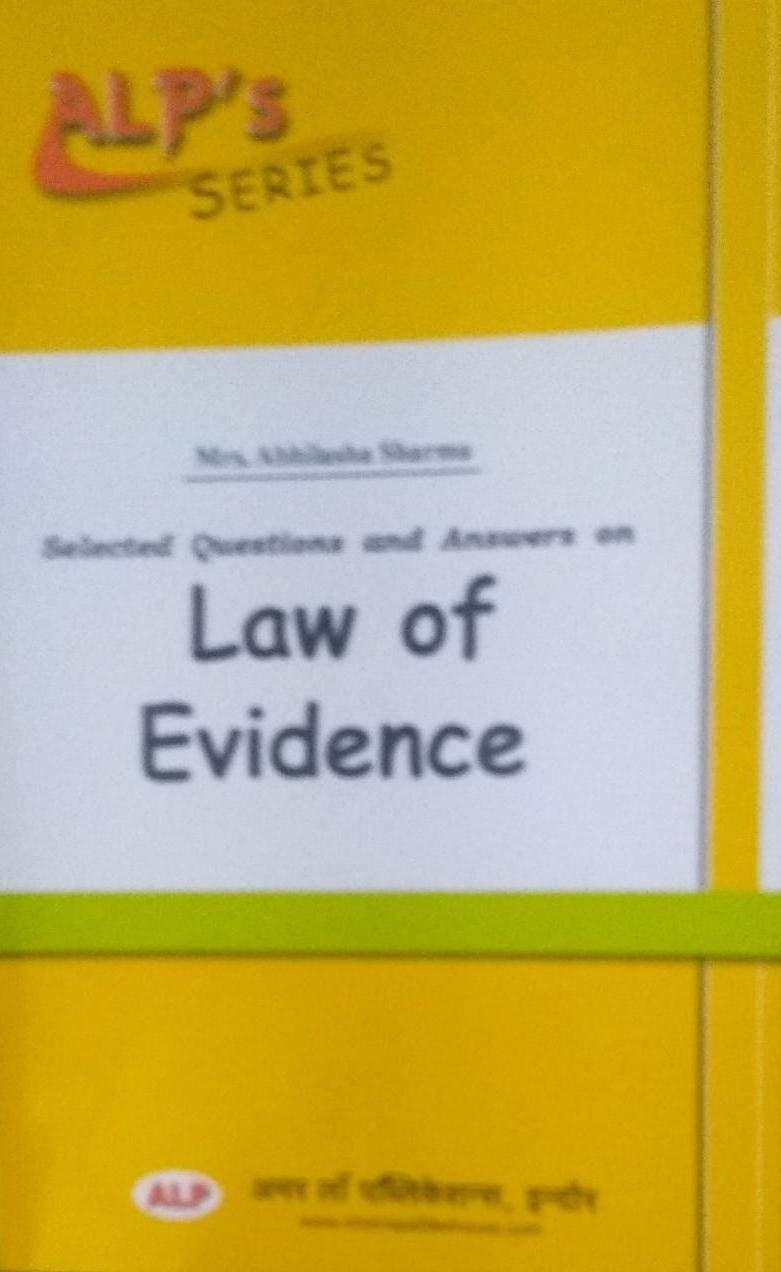 ALP'S SERIES Mrs. Abhilasha Sharma (Selected Questions and Answers) on Law of Evidence AMAR LAW PUBLICATIONS, INDORE