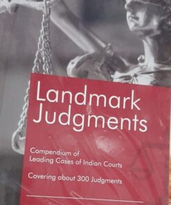 LAW & JUSTICE PUBLISHING CO. Landmark Judgments Compendium of Leading Cases of Indian Courts Covering about 300 Judgments Law & Justice Publishing Co.