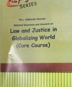 ALP'S SERIES Mrs. Abhilasha Sharma Selected Questions and Answers on Law and Justice in Globalizing world (Core Course) Amar Law Publications Edition 2023