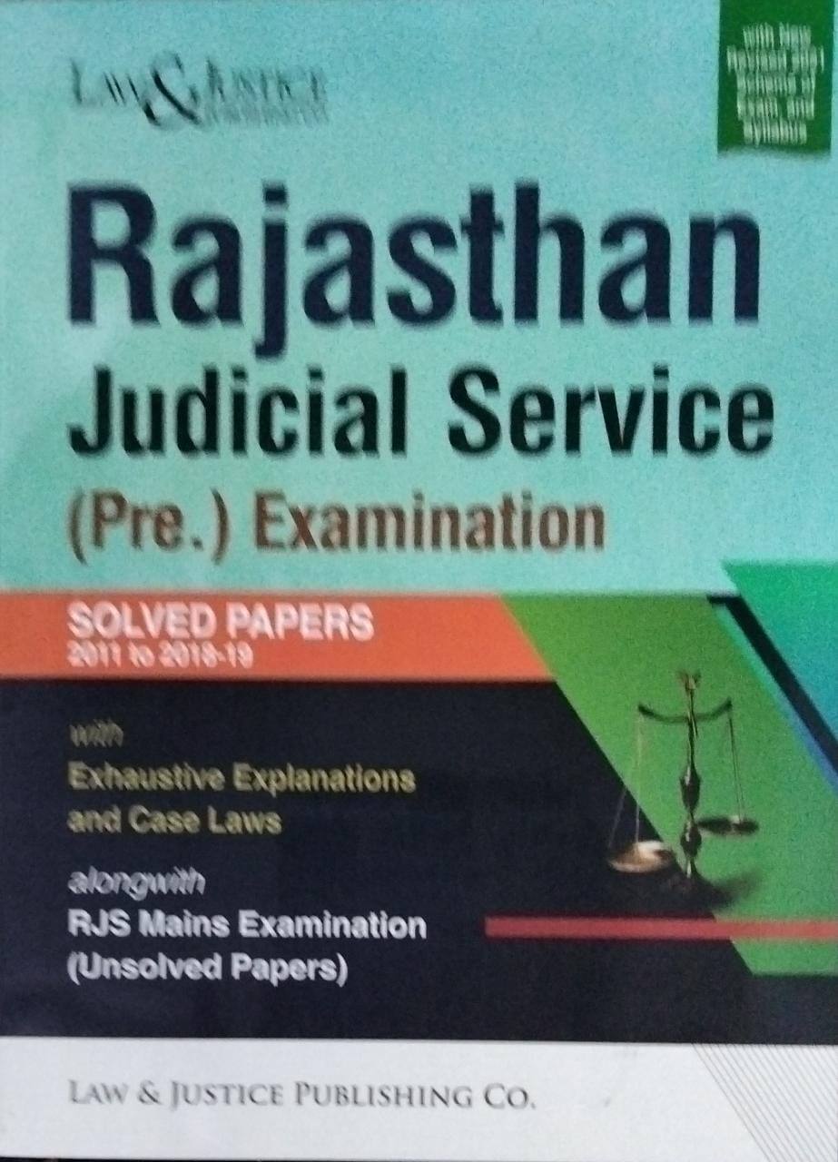 Rajasthan Judicial Service (Pre) Examination Solved Papers 2011 to 2018-19 With Exhaustive Explannations and case laws alongwith RJS Mains Examination (Unsolved Papers) Law & Justice Publishing Co.