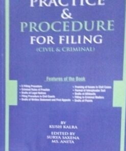PRACTICE & PROCEDURE FOR FILING (CIVIL & CRIMINAL) By Kush Kalra Edited by Surya Saxena Ms. Anita Vinod Publications (P) Ltd