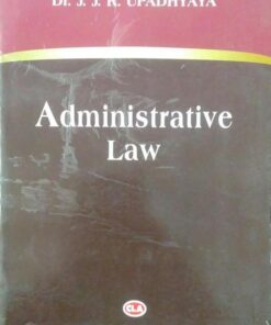 ADMINISTRATIVE LAW (AUTHOR - Dr. J. J. R. UPADHYAYA)