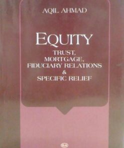 Equity Trust, Mortgage, Fiduciary Relations & Specific Relief (Author - AQIL AHMAD)