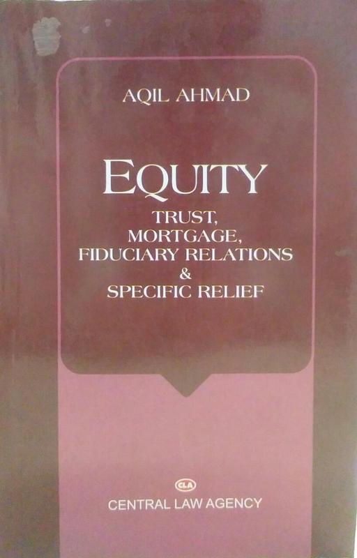 Equity Trust, Mortgage, Fiduciary Relations & Specific Relief (Author - AQIL AHMAD)