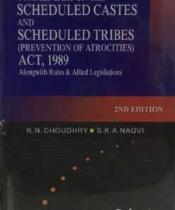 COMMENTRAY ON THE SCHEDULED CASTES AND SCHEDULED TRIBES (PREVENTION OF ATROCITIES) ACT 1989 ALONGWITH RULES & ALLIED LEGISLATIONS 2ND EDITION R.N CHOUDHRY  S. K. A NAQVI ORIENT PUBLISHING COMPANY 2012