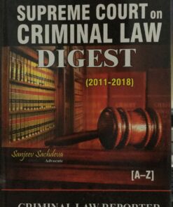 Supreme Court On Criminal Law Digest (2011-2018) Sanjeev Sachdeva Criminal Law Reporter