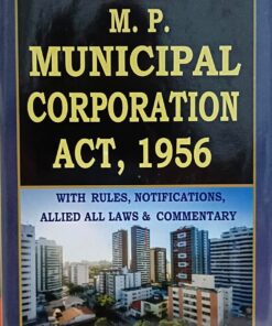 Jindal - MP Municipal Corporation Act, 1956  With Rules, Notifications Allied all Laws and Commentary  rajkamal publications indore 