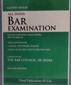 GAURAV MEHTA All India Bar Eaxamination solved previous year papers 2011 TO 2021 (II) aloso containing 5 model test papers (solved) along with omr sheets for practice conduted by THE BAR COUNCIL OF INDIA 2 nd Edition Vinod publications (p) Ltd.