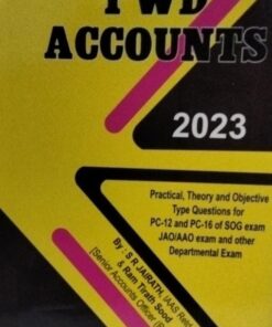 PWD Accounts 2023 practical theory and objective type questions for pc -12 and pc -16 of sog exam JAO/AAO exam and other departmental exam By SR Jairath iaas retd. & Ram tirth sood Kanchan publishers new delhi
