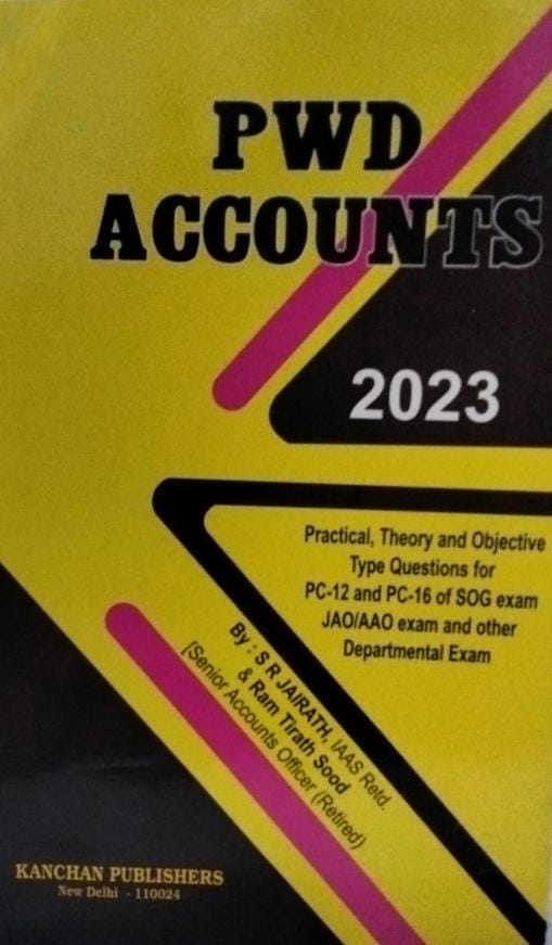 PWD Accounts 2023 practical theory and objective type questions for pc -12 and pc -16 of sog exam JAO/AAO exam and other departmental exam By SR Jairath iaas retd. & Ram tirth sood Kanchan publishers new delhi