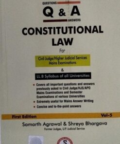 Q & A CONSTITUTIONAL LAW FOR civil judge / hiher judicial service mains examinations first edition vol - 5 Samarth agrwal & shreya bhargava SAMARTH AGRWAL BOOKS