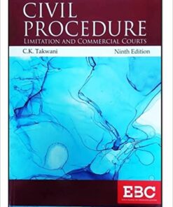 EBC’s Civil Procedure with Limitation Act, 1963 With New Chapter On Commercial Courts by C.K. Takwani – 9th Edition