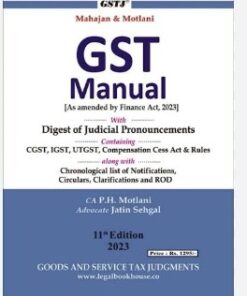 MAHAJAN & MOTLANI G S T MANUAL As amended by finance act 2023  CA P.H. MOTLANI ADVOCATE JATIN SEHGAL 2023 - 24 ENGLISH  PKT SIZE DIGLOT GOODS AND SERVICE TAX JUDGEMENT