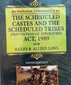 COMMENTRAY ON THE SCHEDULED CASTES AND SCHEDULED TRIBES (PREVENTION OF ATROCITIES) ACT 1989 ALONGWITH RULES & ALLIED