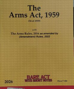 The Arms Act, 1959 & The Arms Rules, 2016 as amended by ( Amendment ) rules 2022   2026 universal lexis nexis