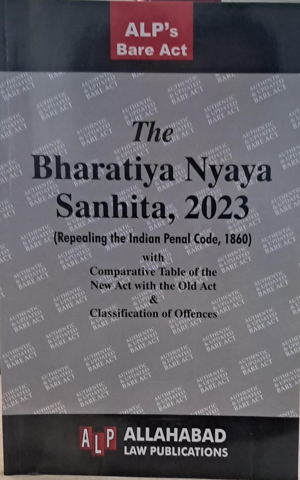 The bhartiya nyaya sanhinta 2023 REPEALING INDIAN PENAL CODE 1860 with Comparative Table of the new act with the old act & classification of offences Allahabad law publications