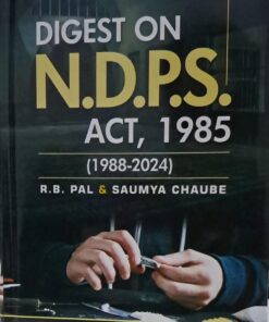 Digest On N.D.P.S. Act , 1985 (1988-2024) R.B. Pal & Saumya Chaube LexMan