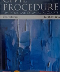 CIVIL PROCEDURE LIMITATION AND COMMERCIAL COURTS TENT EDITION C.K. TAKWANI EBC