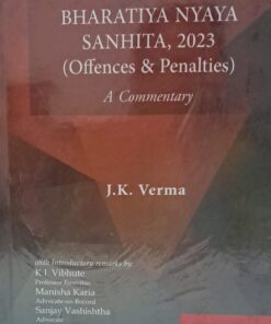 BHARTIYA NYAYA SANHITA,2023 OFFENCES & PENALTIES A COMMENTARY J.K VERMA EBC