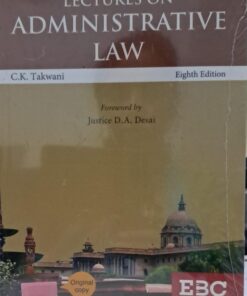LECTURES ON ADMINSTRAIVE LAW EIGHT EDITION C.K. TAKWANI JUSTICE D.A. DESAI  EBC