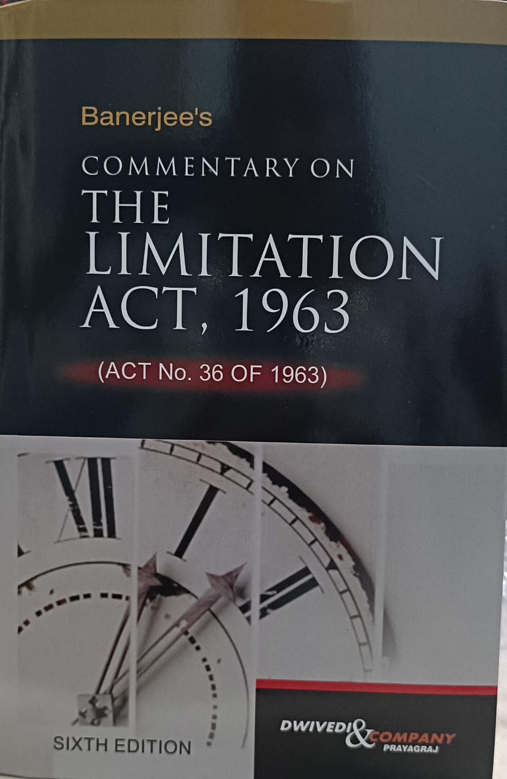 The Limitation Act, 1963 ACT NO 36 OF 1963 DWIVEDI & COMPANY 6TH EDITION BANERJEE'S