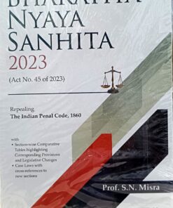 BHARTIYA NYAYA SANHITA,2023 ACT NO 45 OF 2023 PROF S N MISHRA CENTRAL LAW PUBLICATION