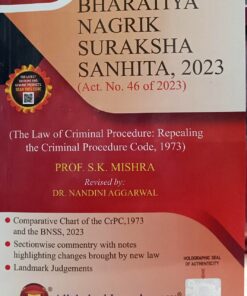 bhartiya nagrik suraksha sanhinta 2023  act no 46 of 2023 ( The Law of Criminal Procedure Repealing the code of criminal procedure 1973 ) PROF SK MISHRA REVISED BY DR NANDINI AGGARWAL ALLAHABAD LAW AGENCY 