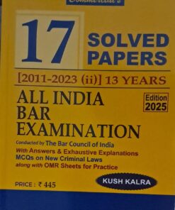 All india Bar Examination Solved Papers 17 Solved Papers 2011-2023 (ii) 13 Years Edition 2025 Kush Kalra Commmercial Law Publishers (india) Pvt.Ltd.