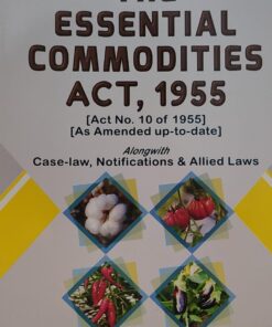 THE ESSENTIAL COMMODITIES ACT 1955 ACT NO 10 OF 1955 AS AMENDED UP TO DATE ASIA LAW HOUSE