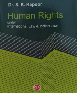 Human Rights  under International Law and  indian law  central law publication Dr. S.K. Kapoor
