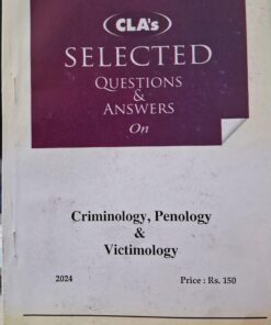 CLA'S SELECTED QUESTIONS & ANSWERS ON CRIMINOLOGY, PENOLOGY & VICTIMOLOGY
