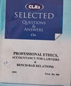 CLA'S SELECTED QUESTIONS & ANSWERS ON PROFESSIONAL ETHICS, ACCOUNTANCY FOR LAWYERS & BENCH- BAR RELATIONS
