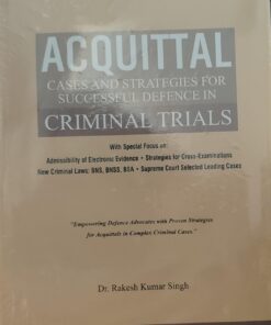 ACQUITTAL CASS AND STARATEGICS FOR SUCCESSFUL DEFENCE IN CRIMINAL TRIALS DR. RAKESH KUMAR SINGH VINOD PUBLICATIONS (P) LTD.