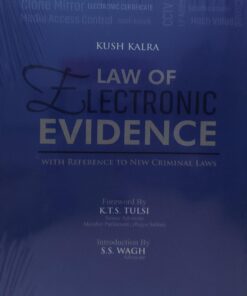 LAW OF ELECTRONIC EVIDENCE WITH REFERENCE TO  NEW CRIMINAL LAWS KUSH KALRA FOREWORD BY K T S TULSI INTRODUCTION BY SS WAGH VINOD PUBLICATION ( P ) LTD