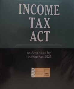 TAXMANN'S  INCOME TAX ACT AS AMENDED BY FINANCE ACT 2025 70 TH EDITION