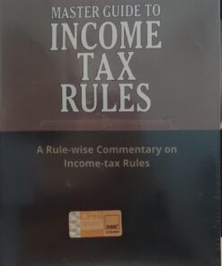 TAXMANN'S MASTER GUIDE TO INCOME TAX RULES A RULE WISE COMMENTARY ON INCOME TAX RULE  32 EDITION