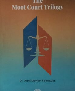 THE MOOT COURT TRILOGY DR. AARTI MOHAN KALNAWAT ALL INDIA REPORTER, NAGPUR
