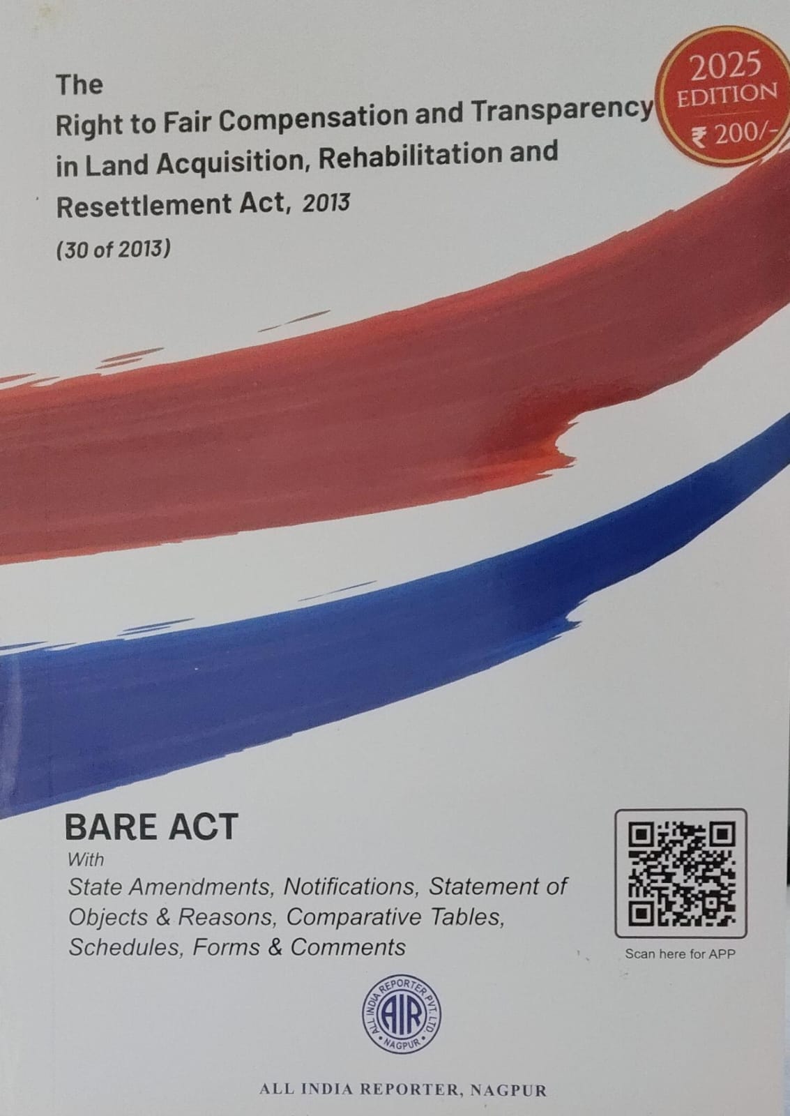 THE RIGHT TO FAIR COMENSATION AND TRANSPARENCY IN LAND ACQUISITION, REHABILITATION AND RESETTLEMENT ACT,2013 (30 OF 2013) 2025 EDITION, BARE ACT, A.I.R, WITH AMENDMENTS ALL INDIA REPORTER, NAGPUR