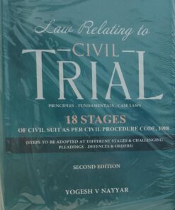 LAW RELATING TO CIVIL TRIAL 18 STAGES OF CIVIL SUIT AS PER CIVIL PROCEDURE CODE 1908 YOGESH V NAYYAR VINOD PUBLICATION (P) LTD