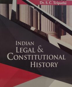 INDIAN LEGAL & CONSTITUTIONAL HISTORY DR S C TRIPATHI  CENTRAL LAW PUBLICATION