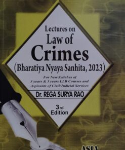 LECTURES ON  LAW OF CRIMES ( BHATRIYA NYAYA SANHITA 2023)  DR REGA SURYA RAO ASIA LAW HOUSE