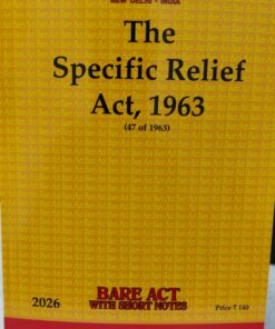 THE SPECIFIC RELIEF ACT ,1963 BARE ACT WITH SHORT NOTES 2026