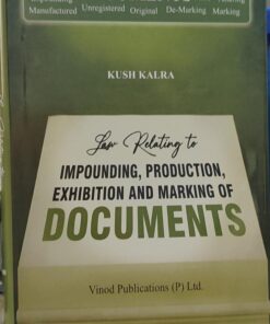 KUSH KARLA LAW RELATING TO IMPOUNDING PRODUCTION EXHIBITION AND MARKING OF DOCUMENTS VINOD PUBLICATION (P) LTD